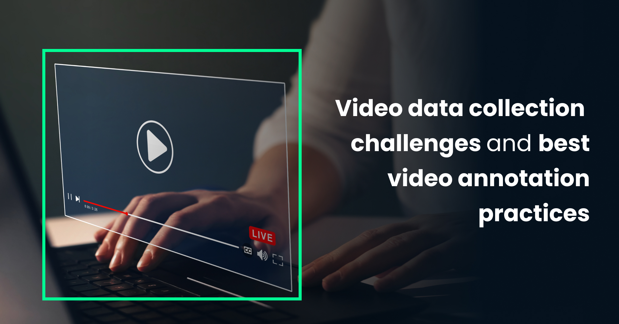 Video data collection challenges and annotation practices
